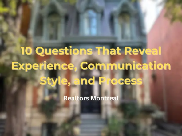 Realtors Montreal 10 Questions That Reveal Experience, Communication Style, and Process
