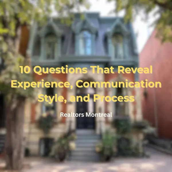 Realtors Montreal 10 Questions That Reveal Experience, Communication Style, and Process